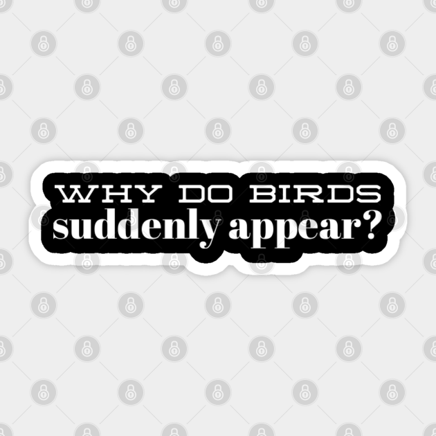 Why do birds suddenly appear? The Carpenters Sticker TeePublic